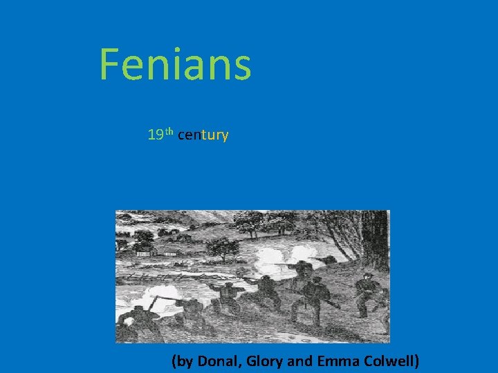 Fenians 19 th century (by Donal, Glory and Emma Colwell) 