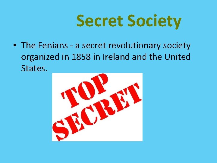 Secret Society • The Fenians - a secret revolutionary society organized in 1858 in