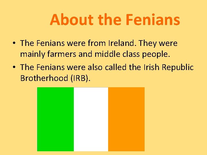 About the Fenians • The Fenians were from Ireland. They were mainly farmers and