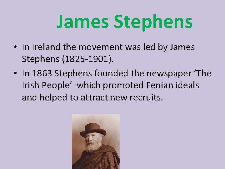 James Stephens • In Ireland the movement was led by James Stephens (1825 -1901).