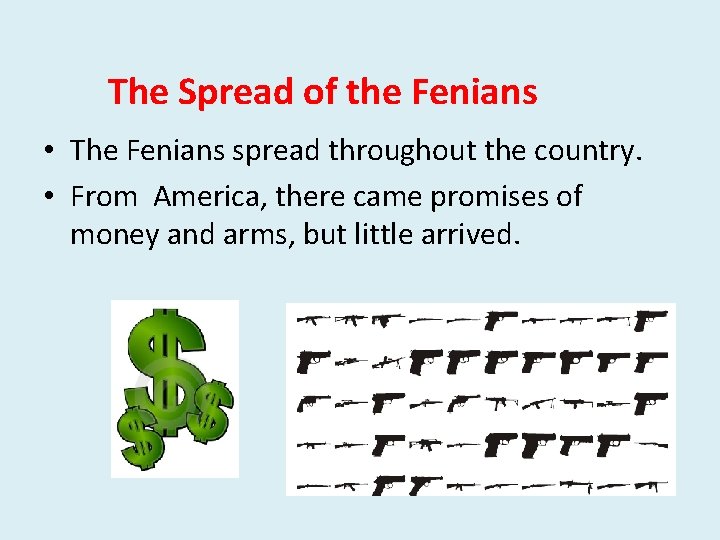 The Spread of the Fenians • The Fenians spread throughout the country. • From