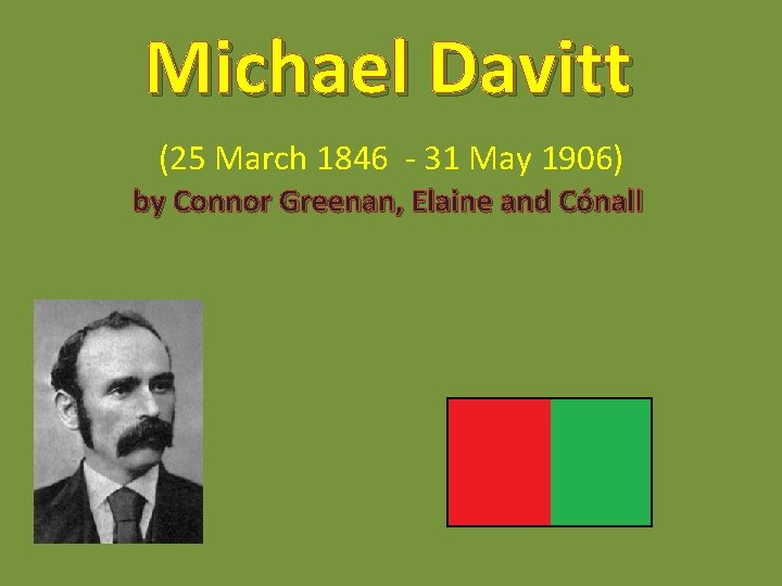 Michael Davitt (25 March 1846 - 31 May 1906) by Connor Greenan, Elaine and