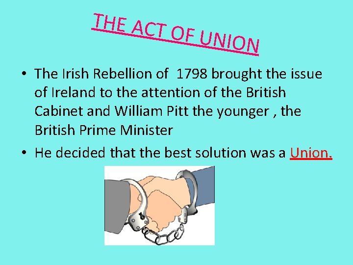 THE ACT OF UNIO N • The Irish Rebellion of 1798 brought the issue