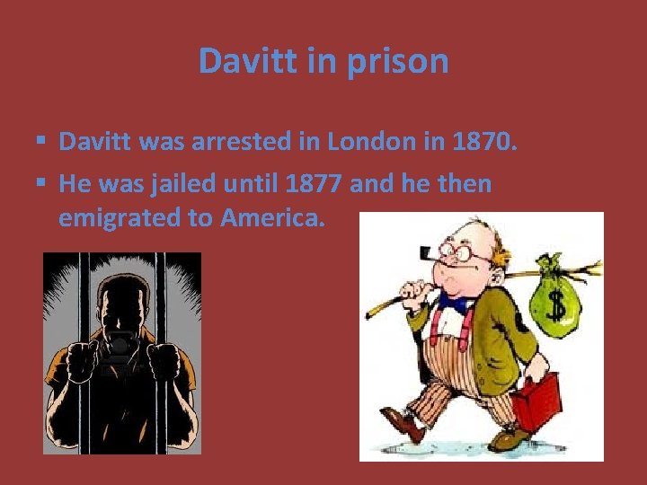 Davitt in prison § Davitt was arrested in London in 1870. § He was