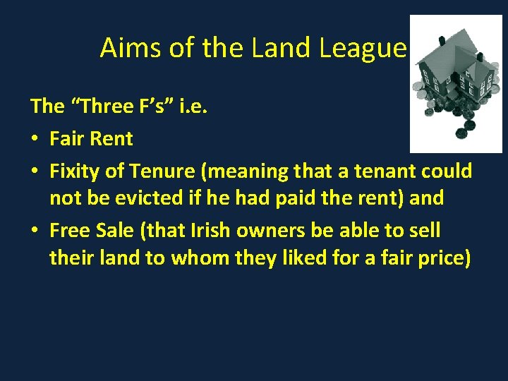 Aims of the Land League The “Three F’s” i. e. • Fair Rent •