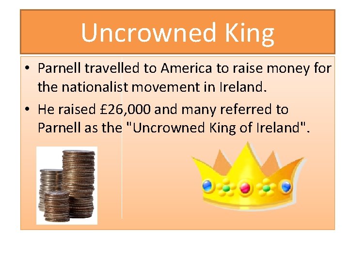Uncrowned King • Parnell travelled to America to raise money for the nationalist movement
