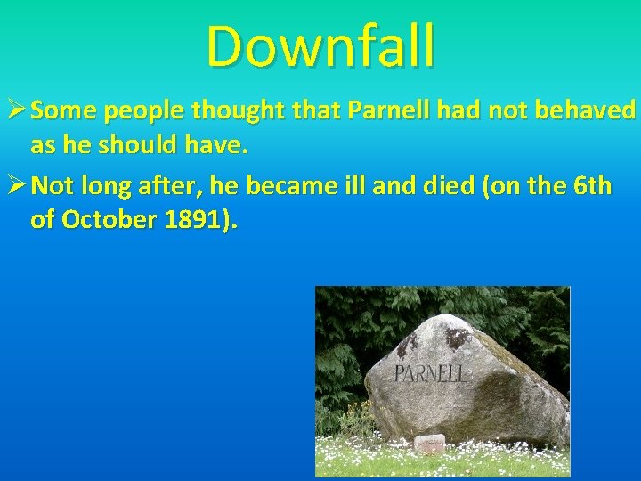 Downfall Ø Some people thought that Parnell had not behaved as he should have.