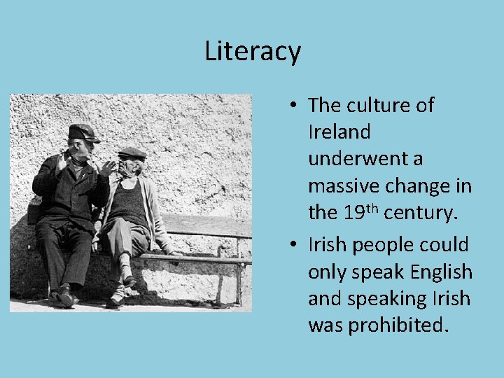 Literacy • The culture of Ireland underwent a massive change in the 19 th