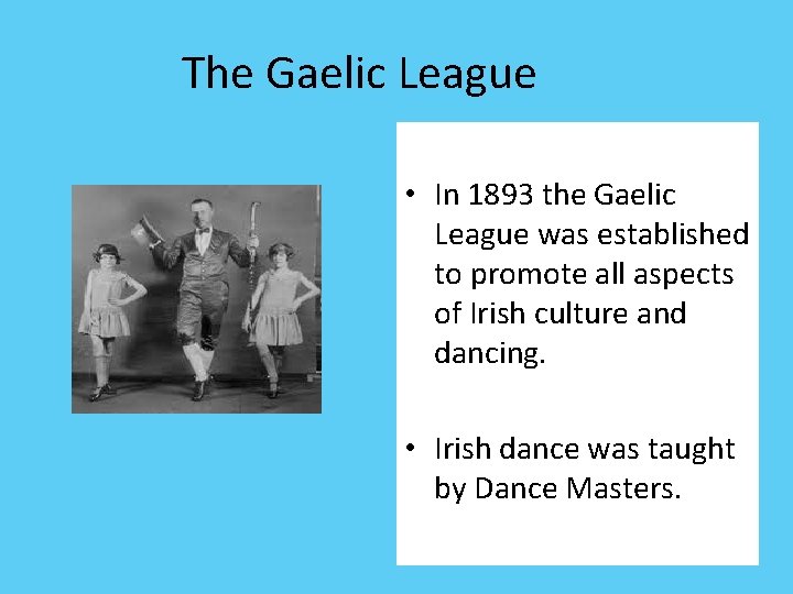 The Gaelic League • In 1893 the Gaelic League was established to promote all