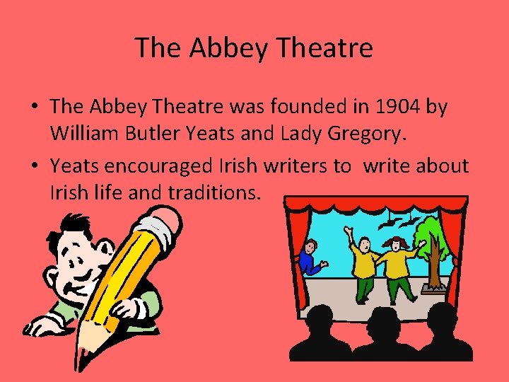 The Abbey Theatre • The Abbey Theatre was founded in 1904 by William Butler