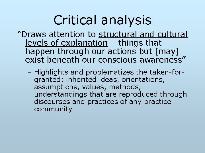 Critical analysis “Draws attention to structural and cultural levels of explanation – things that