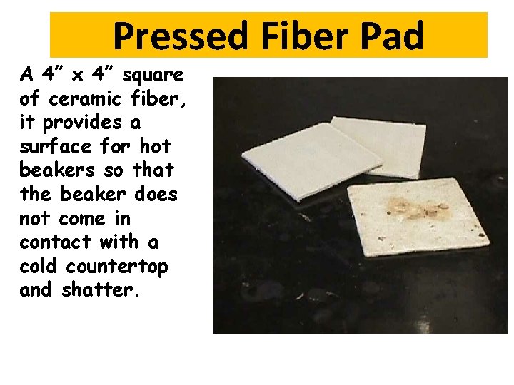 Pressed Fiber Pad A 4” x 4” square of ceramic fiber, it provides a