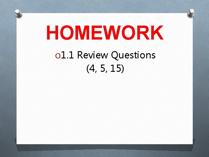 HOMEWORK O 1. 1 Review Questions (4, 5, 15) 