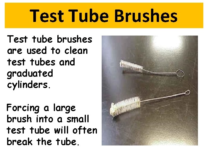 Test Tube Brushes Test tube brushes are used to clean test tubes and graduated