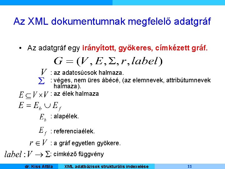 Az XML dokumentumnak megfelelő adatgráf • Az adatgráf egy irányított, gyökeres, címkézett gráf. :