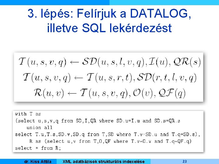 3. lépés: Felírjuk a DATALOG, illetve SQL lekérdezést Kiss Attila Master dr. Informatique XML
