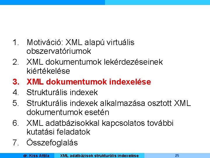 1. Motiváció: XML alapú virtuális obszervatóriumok 2. XML dokumentumok lekérdezéseinek kiértékelése 3. XML dokumentumok