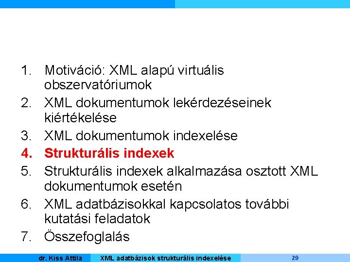 1. Motiváció: XML alapú virtuális obszervatóriumok 2. XML dokumentumok lekérdezéseinek kiértékelése 3. XML dokumentumok