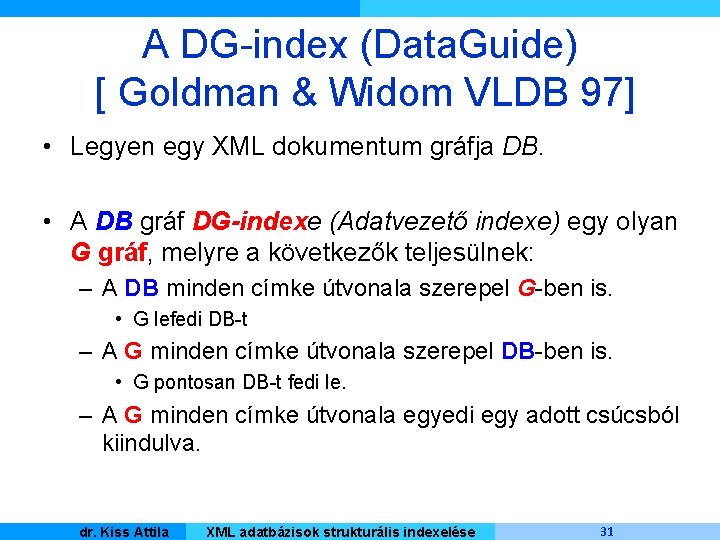 A DG-index (Data. Guide) [ Goldman & Widom VLDB 97] • Legyen egy XML