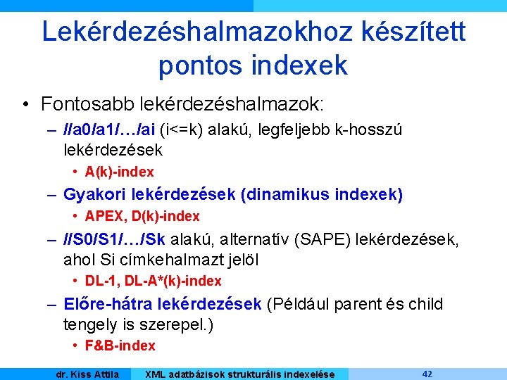 Lekérdezéshalmazokhoz készített pontos indexek • Fontosabb lekérdezéshalmazok: – //a 0/a 1/…/ai (i<=k) alakú, legfeljebb