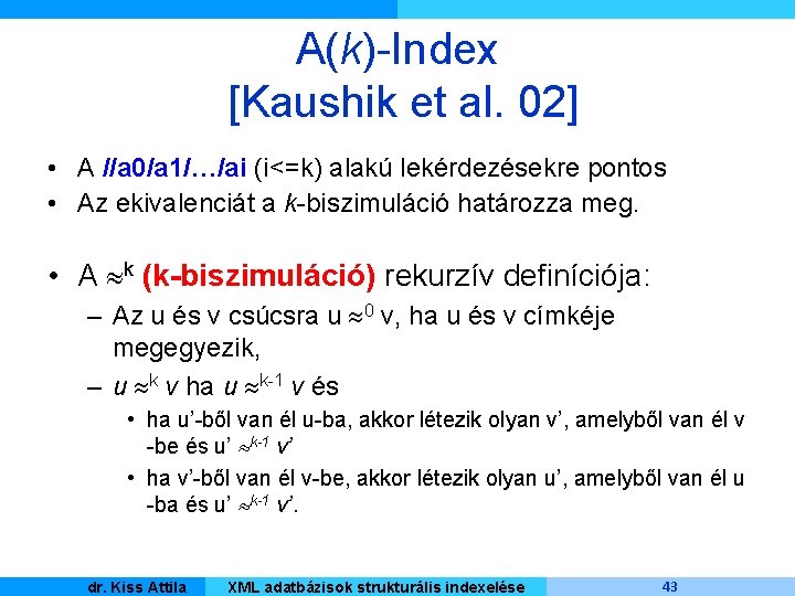 A(k)-Index [Kaushik et al. 02] • A //a 0/a 1/…/ai (i<=k) alakú lekérdezésekre pontos