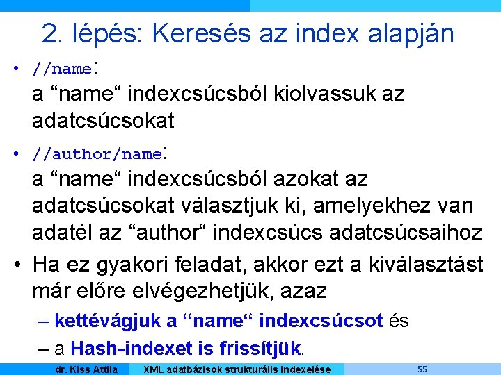 2. lépés: Keresés az index alapján • //name: a “name“ indexcsúcsból kiolvassuk az adatcsúcsokat