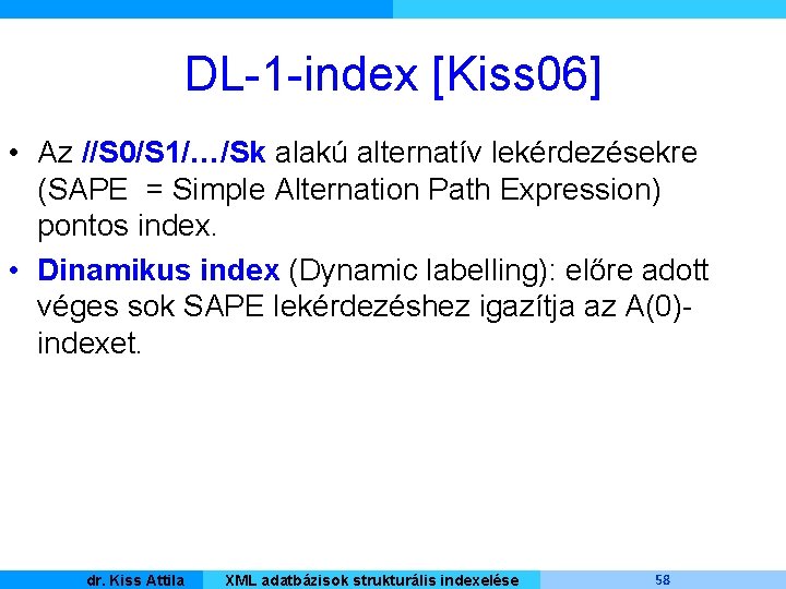 DL-1 -index [Kiss 06] • Az //S 0/S 1/…/Sk alakú alternatív lekérdezésekre (SAPE =