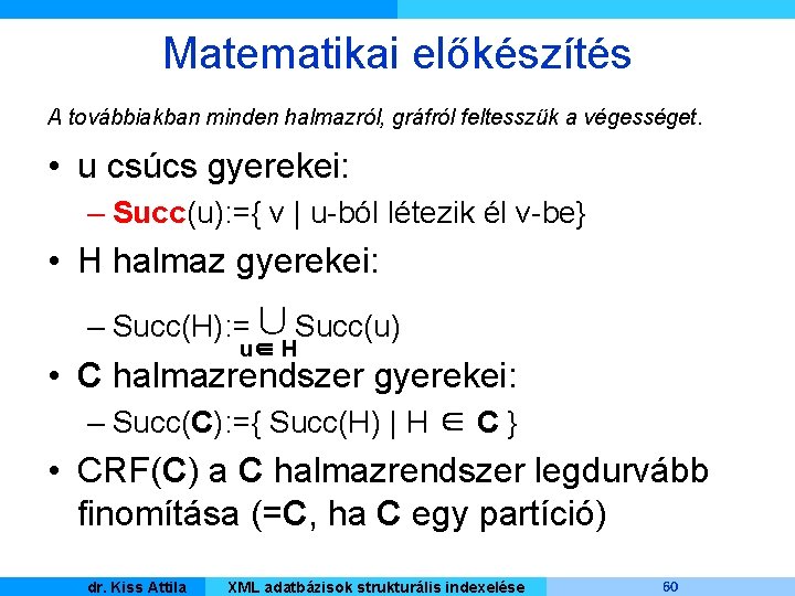 Matematikai előkészítés A továbbiakban minden halmazról, gráfról feltesszük a végességet. • u csúcs gyerekei: