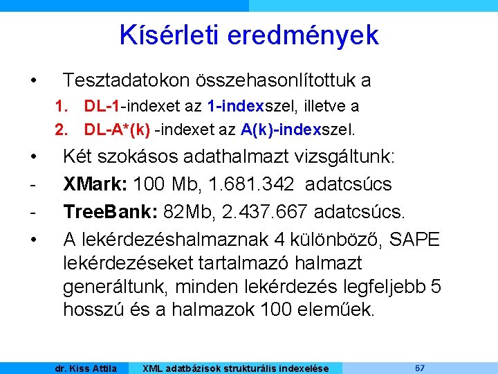 Kísérleti eredmények • Tesztadatokon összehasonlítottuk a 1. DL-1 -indexet az 1 -indexszel, illetve a