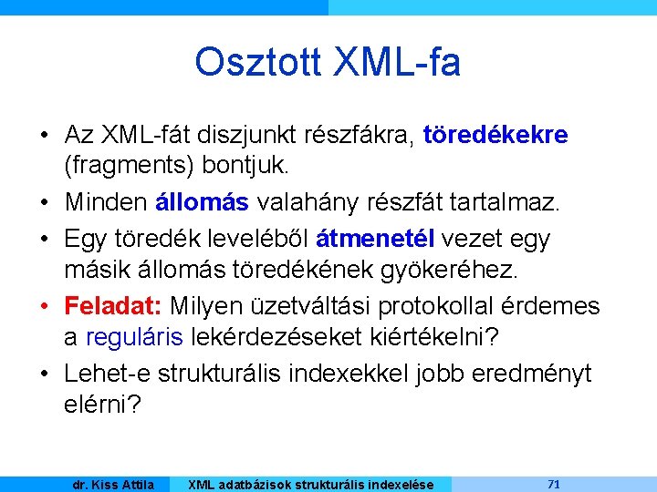 Osztott XML-fa • Az XML-fát diszjunkt részfákra, töredékekre (fragments) bontjuk. • Minden állomás valahány