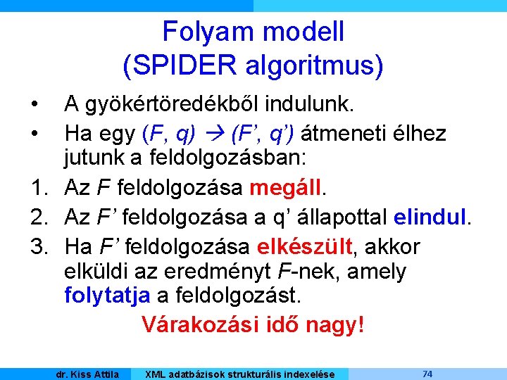 Folyam modell (SPIDER algoritmus) • • A gyökértöredékből indulunk. Ha egy (F, q) (F’,