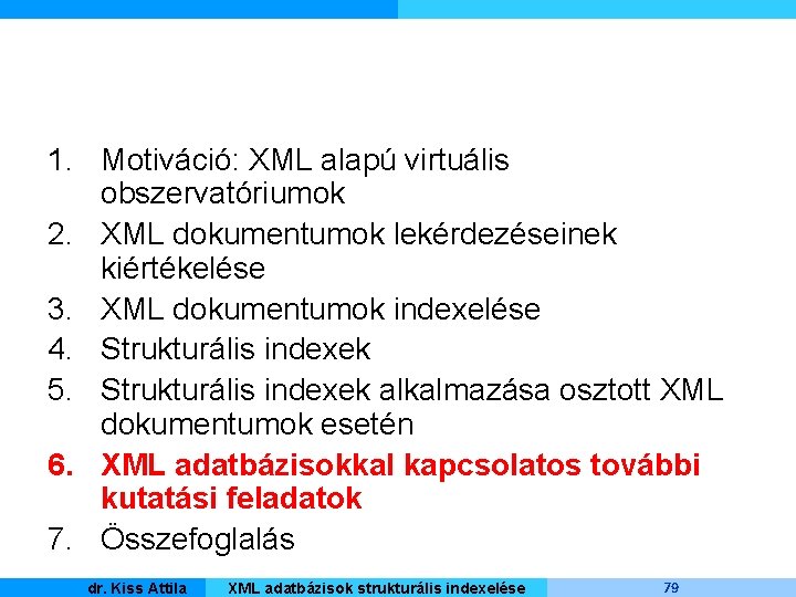 1. Motiváció: XML alapú virtuális obszervatóriumok 2. XML dokumentumok lekérdezéseinek kiértékelése 3. XML dokumentumok