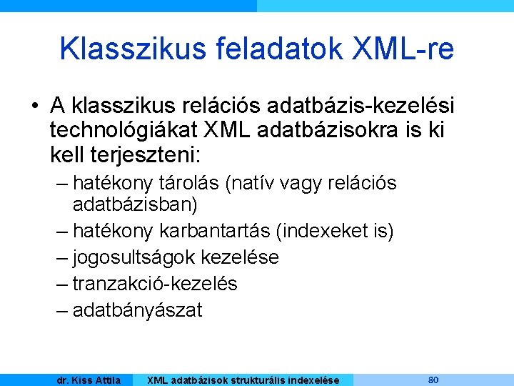 Klasszikus feladatok XML-re • A klasszikus relációs adatbázis-kezelési technológiákat XML adatbázisokra is ki kell