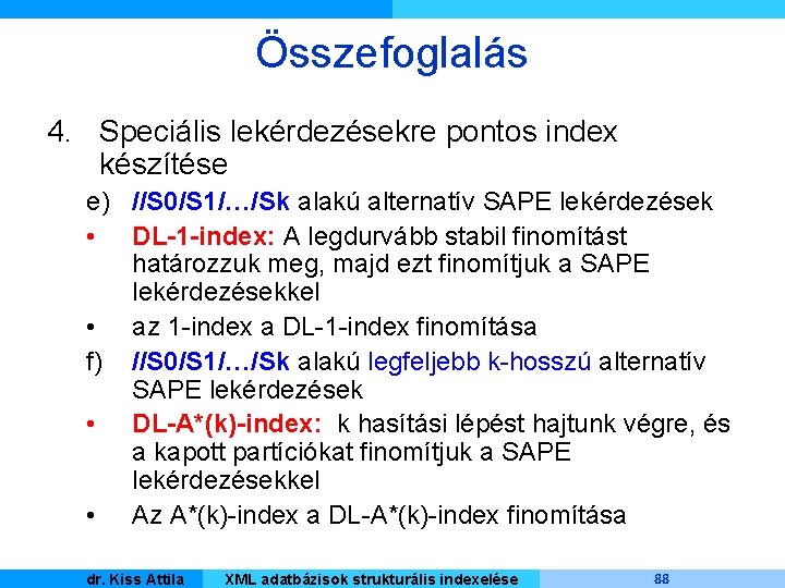 Összefoglalás 4. Speciális lekérdezésekre pontos index készítése e) //S 0/S 1/…/Sk alakú alternatív SAPE