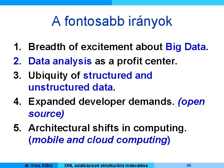 A fontosabb irányok 1. Breadth of excitement about Big Data. 2. Data analysis as