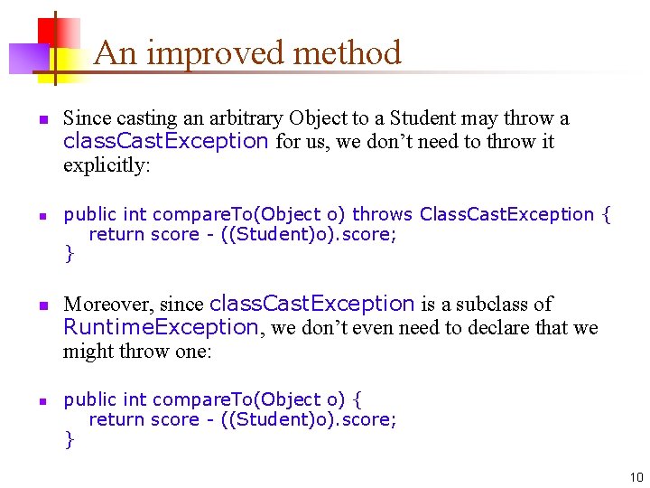 An improved method n n Since casting an arbitrary Object to a Student may