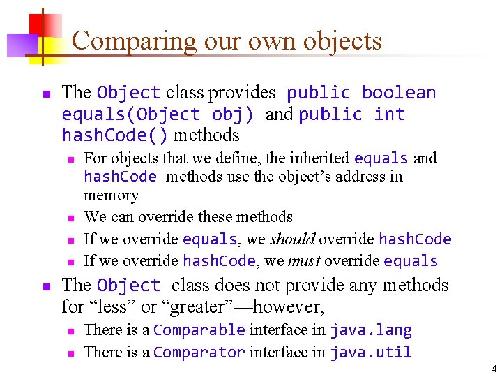 Comparing our own objects n The Object class provides public boolean equals(Object obj) and Comparing our own objects n The Object class provides public boolean equals(Object obj) and