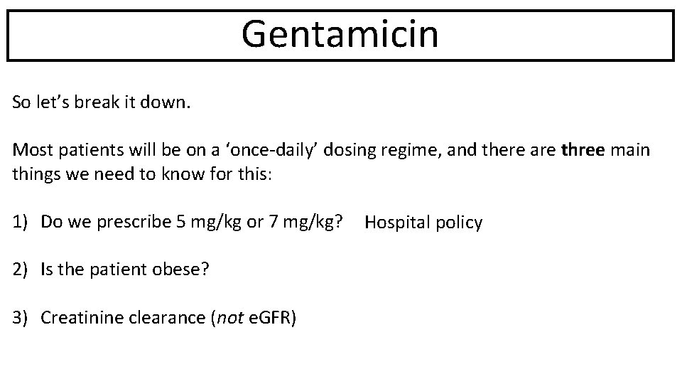 Gentamicin So let’s break it down. Most patients will be on a ‘once-daily’ dosing