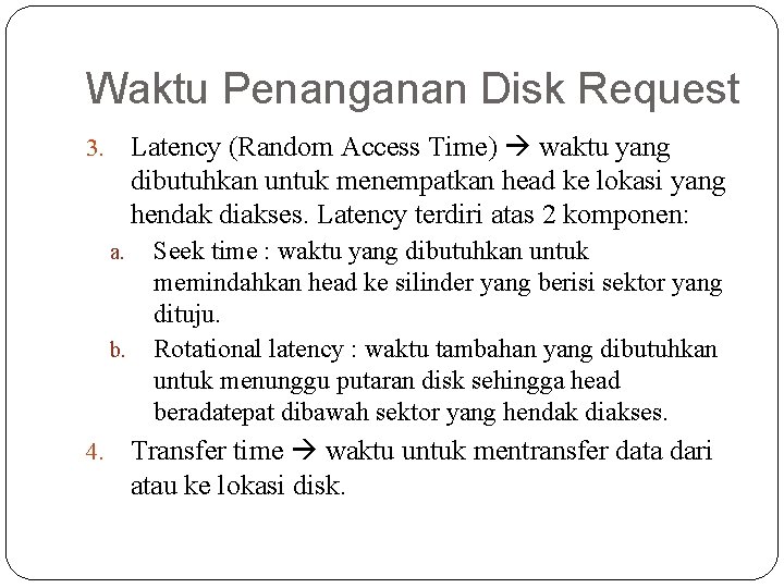 Waktu Penanganan Disk Request Latency (Random Access Time) waktu yang dibutuhkan untuk menempatkan head