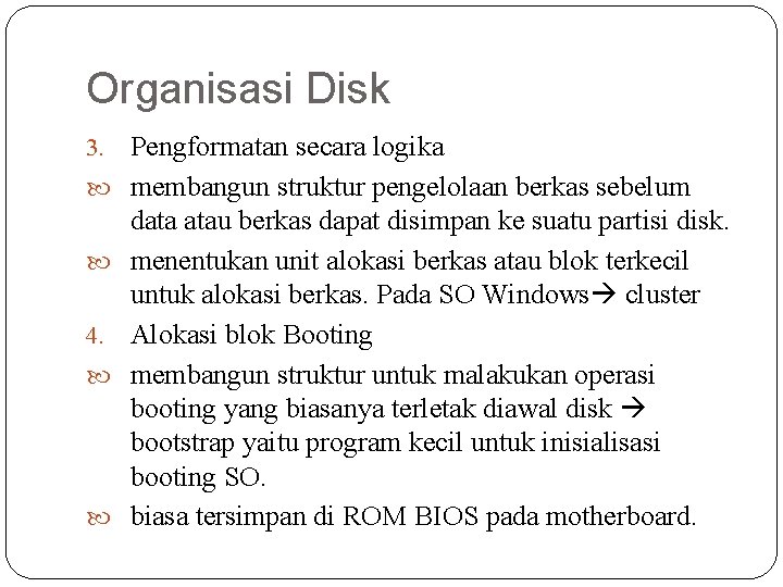 Organisasi Disk 3. 4. Pengformatan secara logika membangun struktur pengelolaan berkas sebelum data atau