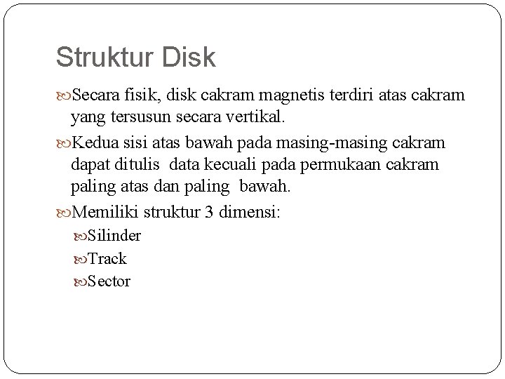 Struktur Disk Secara fisik, disk cakram magnetis terdiri atas cakram yang tersusun secara vertikal.