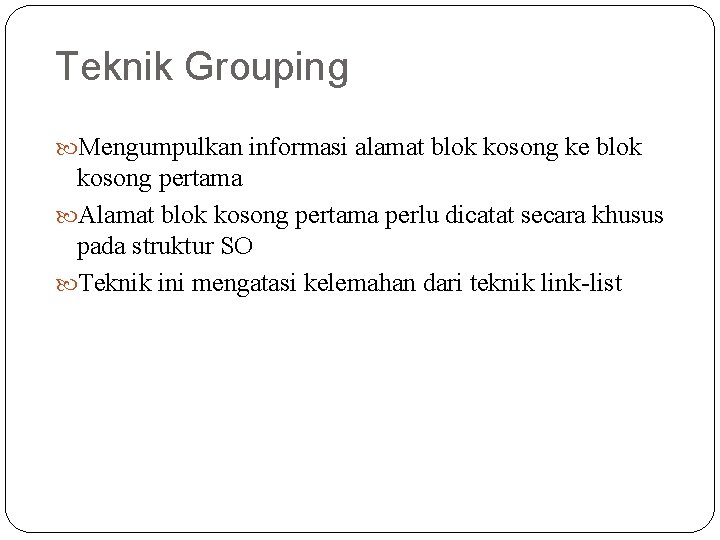 Teknik Grouping Mengumpulkan informasi alamat blok kosong ke blok kosong pertama Alamat blok kosong