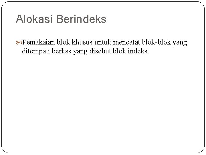 Alokasi Berindeks Pemakaian blok khusus untuk mencatat blok-blok yang ditempati berkas yang disebut blok