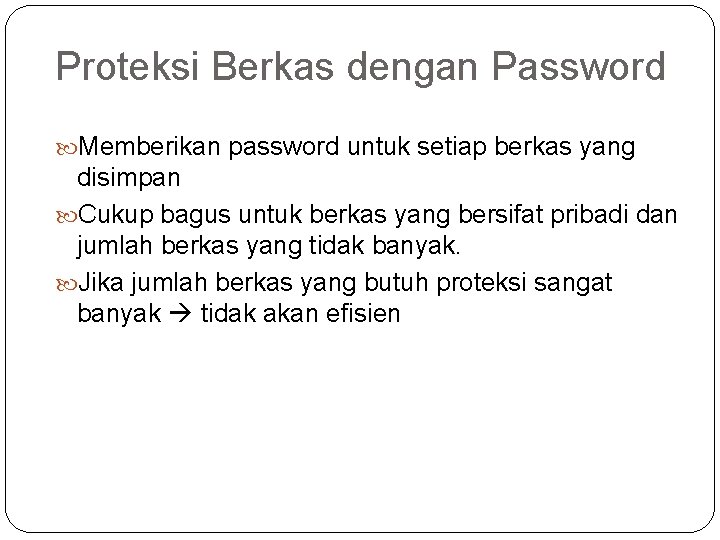 Proteksi Berkas dengan Password Memberikan password untuk setiap berkas yang disimpan Cukup bagus untuk