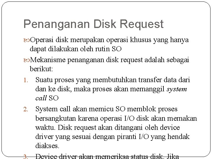 Penanganan Disk Request Operasi disk merupakan operasi khusus yang hanya dapat dilakukan oleh rutin