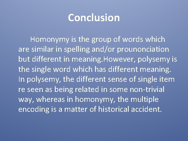 Conclusion Homonymy is the group of words which are similar in spelling and/or prounonciation