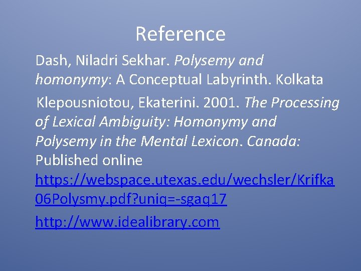 Reference Dash, Niladri Sekhar. Polysemy and homonymy: A Conceptual Labyrinth. Kolkata Klepousniotou, Ekaterini. 2001.