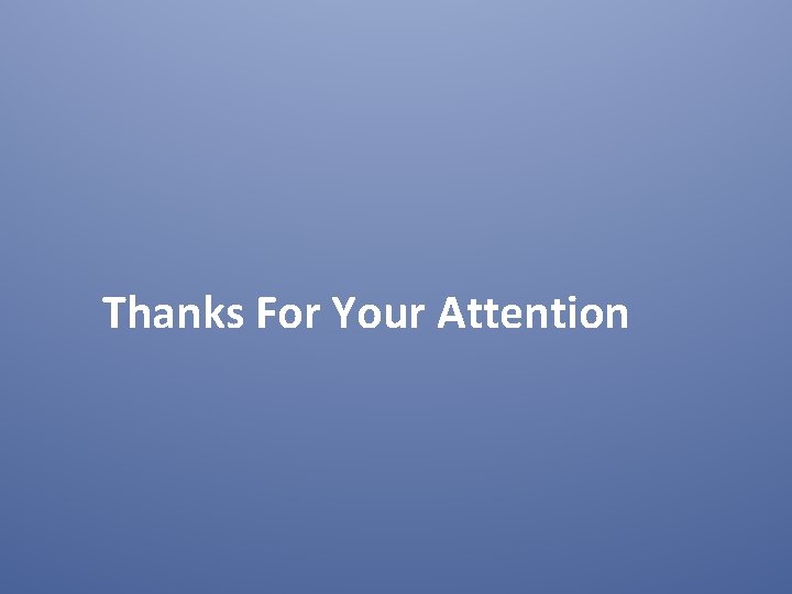 Thanks For Your Attention 