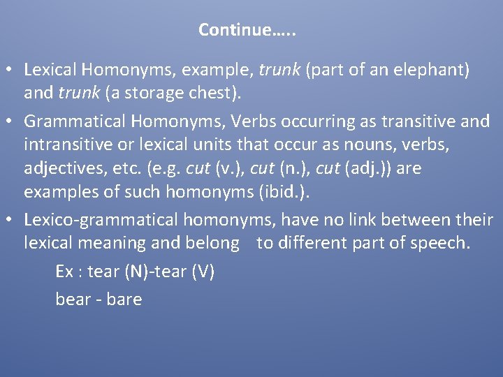 Continue…. . • Lexical Homonyms, example, trunk (part of an elephant) and trunk (a