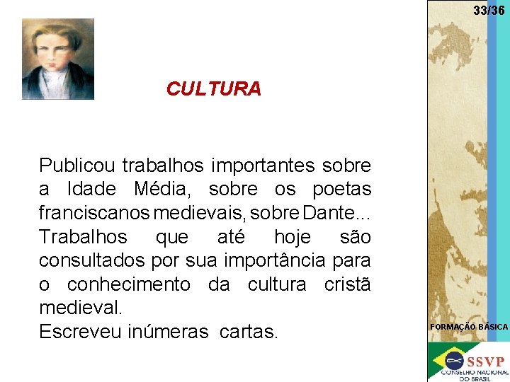 33/36 CULTURA Publicou trabalhos importantes sobre a Idade Média, sobre os poetas franciscanos medievais,